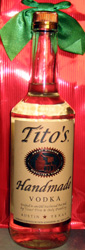 More booze as
Christmas cheer.
Click to visit
Tito's Handmade
Vodka!