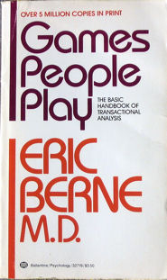 Games People Play: 
The Psychology of 
Human Relationships 
by Eric Berne
click enlarge...