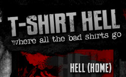 T-Shirt Hell 
"Where all the 
bad shirts go"