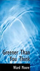 Greener Than You Think 
by Ward Moore
read more...