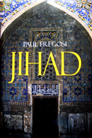 Jihad in the West: Muslim Conquests from the 7th to the 21st Centuries  by Paul Fregosi