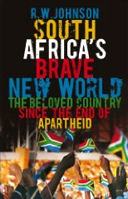 South Africa's Brave New World: 
The Beloved Country Since
the End of Apartheid
by R. W. Johnson 
(2009)
read more at AMAZON.uk