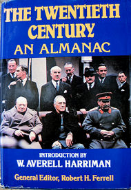 The Twentieth Century: 
An Almanac 
by Robert H. Ferrell 
(Editor), 
John S. Bowman 
(Editor), 
Averell Harriman 
(Introduction)
click to enlarge photo