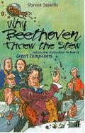 Why Beethoven Threw the Stew: And Lots More Stories about the Lives of Great Composers
(Young Adult)