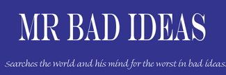 click to visit mr.bad ideas