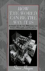 How the World Can Be the Way It Is : An Inquiry for the New Millennium into Science, Philosophy, and Perception  by Steve Hagen. Click here to purchase on Amazon.