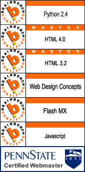 Brainbench Python 2.4 Certification, Brainbench Master Level HTML 3.2 Certfication, Brainbench Master Level HTML 4.0 Certfication, Web Design Concepts Certification, Flash MX Certification, JavaScript Certification, Webmaster Certification